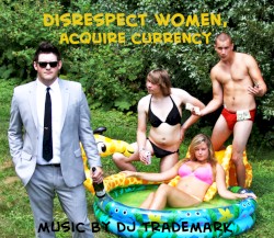 Disrespect Women, Acquire Currency