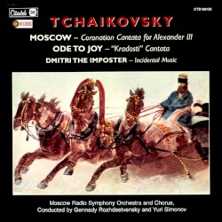 Moscow - Coronation Cantata for Alexander III / Ode to Joy 'Kradosti' Cantata / Dmitri the Impostor