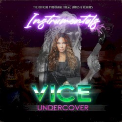 VICE UNDERCOVER (Instrumentals) [Original Music from the Game]