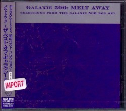 Melt Away: Selections From the Galaxie 500 Box Set