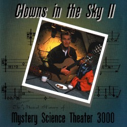 Clowns in the Sky II: The Continued Musical History of Mystery Science Theater 3000