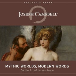 Mythic Worlds, Modern Words: On the Art of James Joyce