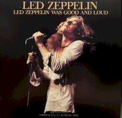 Led Zeppelin Was Good and Loud