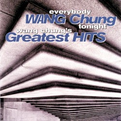 Everybody Wang Chung Tonight… Wang Chung’s Greatest Hits
