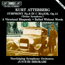 Symphony no. 6 in C major, op. 31 / A Värmland Rhapsody / Ballad Without Words