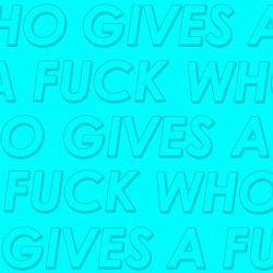WHO GIVES A FUCK