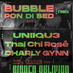 Bubble Pon Di Bed (UNIIQU3, Thai Chi Rosè, Charly Gynn Remix)