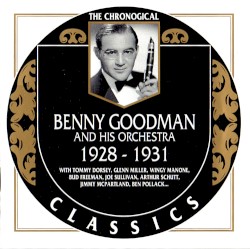The Chronological Classics: Benny Goodman and His Orchestra 1928-1931