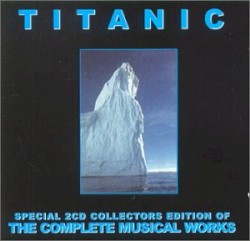 Titanic: The Complete Musical Works