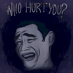 Who Hurt You?