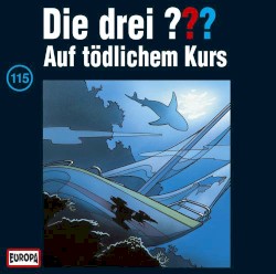 Die drei ??? 115: Auf tödlichem Kurs
