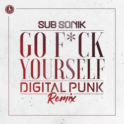 Go F*ck Yourself (Digital Punk remix)