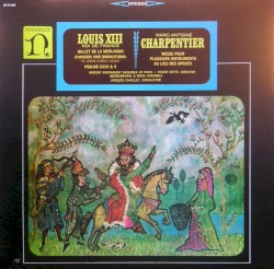 Louis XIII : Ballet de la merlaison / M.A. Charpentier : Messe pour plusieurs instruments au lieu des orgues