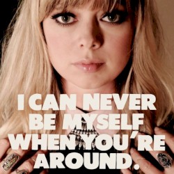 I Can Never Be Myself When You're Around