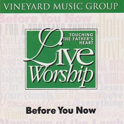 Touching the Father’s Heart #23: Before You Now