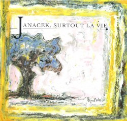 Janacek, surtout la vie