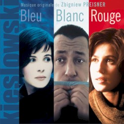 Trois Couleurs: Bleu, Blanc, Rouge (Original Motion Picture Soundtrack from the Three Colors Trilogy by Kieślowski)