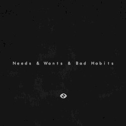 Needs & Wants & Bad Habits
