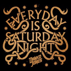 Everyday Is Saturday Night