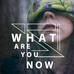 What Are You Now