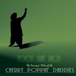 Zoot Suit Riot: The Swingin’ Hits of the Cherry Poppin’ Daddies