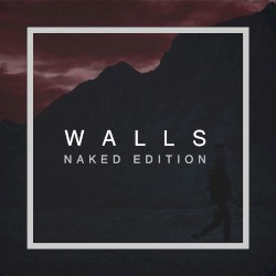 Walls (Naked Edition)