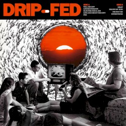 Drip-Fed