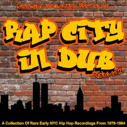 Rap City in Dub, Volume 2: A Collection of Rare Early NYC Hip Hop Recordings From 1979–1984