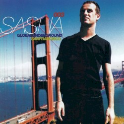 Global Underground 003: Sasha in San Francisco
