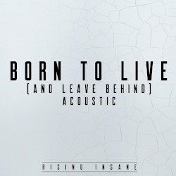 Born to Live (And Leave Behind)