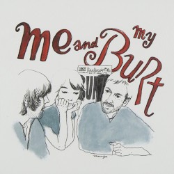 Me and My Burt