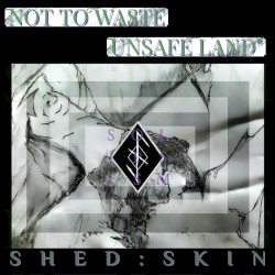 Not to Waste // Unsafe Land