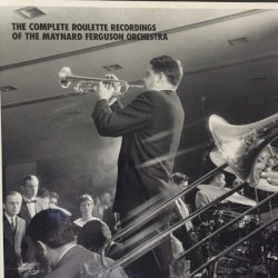 The Complete Roulette Recordings of the Maynard Ferguson Orchestra