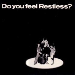 Do You Feel Restless?