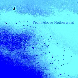 From Above Netherward