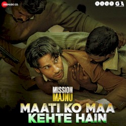 Maati Ko Maa Kehte Hain (From “Mission Majnu”)