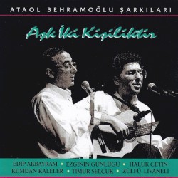Ataol Behramoğlu Şarkıları / Aşk İki Kişiliktir