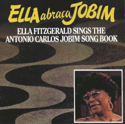Ella Abraça Jobim: Ella Fitzgerald Sings the Antonio Carlos Jobim Song Book