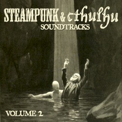 Steampunk & Cthulhu Soundtracks Volume 2