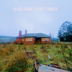 Bad Times Bad Times