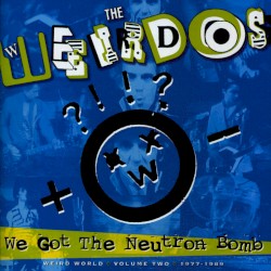 We Got the Neutron Bomb - Weird World, Volume 2: 1977–1989