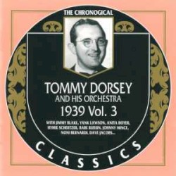 The Chronological Classics: Tommy Dorsey and His Orchestra 1939, Volume 3