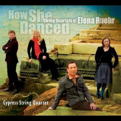 How She Danced: String Quartets of Elena Ruehr