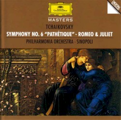 Symphony no. 6 "Pathétique" / Romeo and Juliet