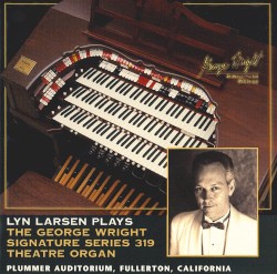 Lyn Larsen Plays The George Wright Signature Series 319 Theatre Organ
