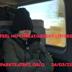 Feel No Threat/Absent Lovers (live at Parkteatret, Oslo 24/03/23)