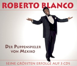 Der Puppenspieler von Mexico - Das Beste von Roberto Blanco