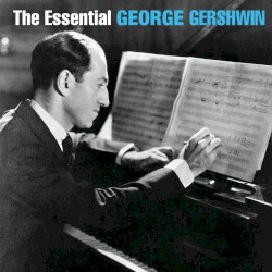 The Essential George Gershwin