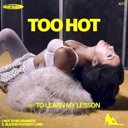 ACT II: Too Hot to Learn My Lesson