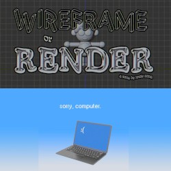 Wireframe Or Render/Sorry, Computer